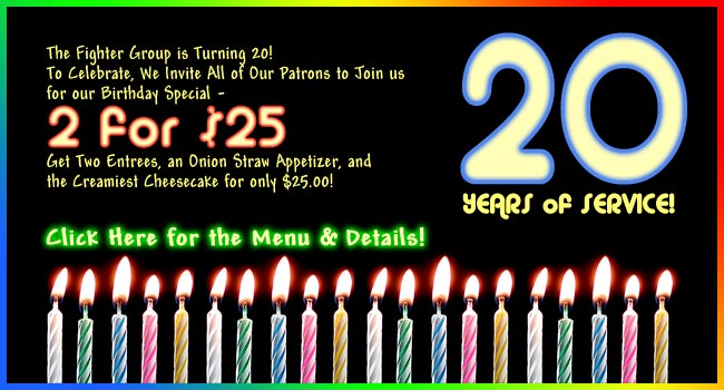 We're Turning 20 and Invite All of Our Patrons to Join us for a 2 for $25 Special!  Click here for details!